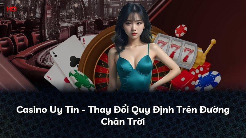 Casino Uy Tin - Thay Đổi Quy Định Trên Đường Chân Trời