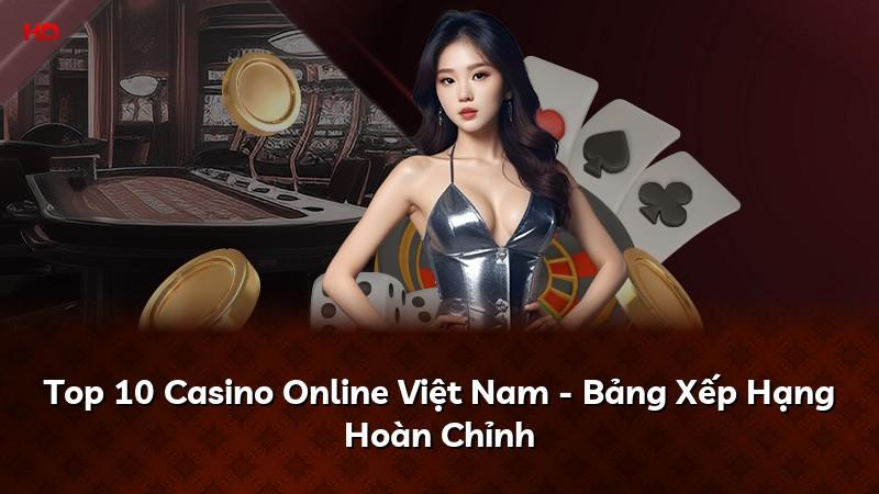 Top 10 Casino Online Việt Nam - Bảng Xếp Hạng Hoàn Chỉnh