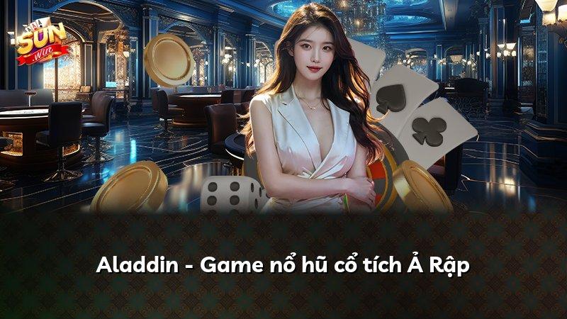 Aladdin - Game nổ hũ cổ tích Ả Rập