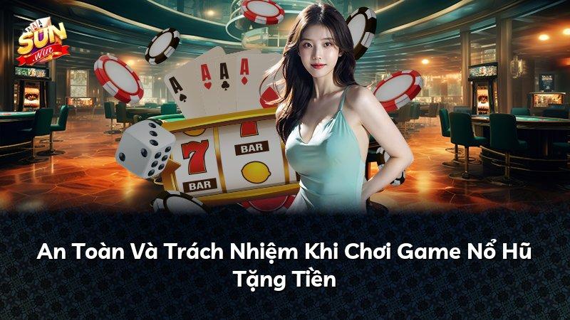 An Toàn Và Trách Nhiệm Khi Chơi Game Nổ Hũ Tặng Tiền