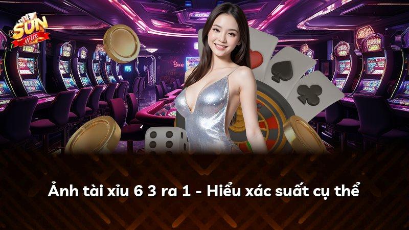 Ảnh tài xỉu 6 3 ra 1 - Hiểu xác suất cụ thể