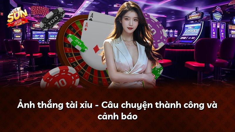 Ảnh thắng tài xỉu - Câu chuyện thành công và cảnh báo