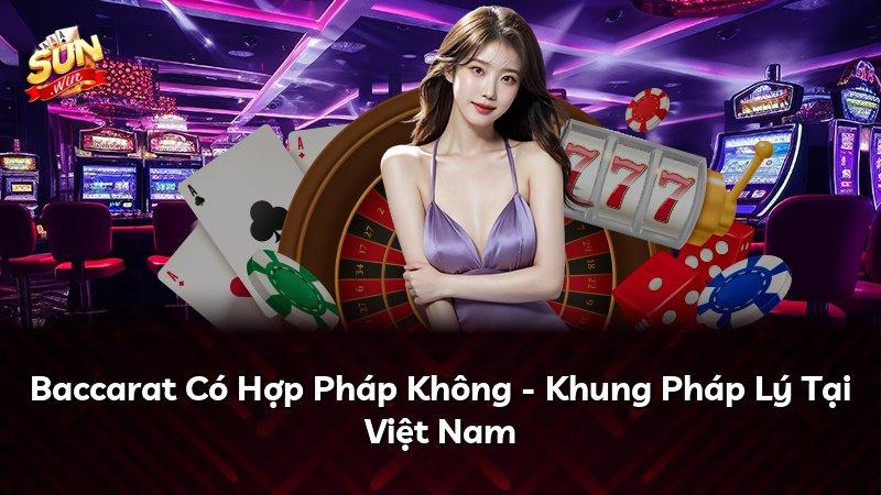 Baccarat Có Hợp Pháp Không - Khung Pháp Lý Tại Việt Nam