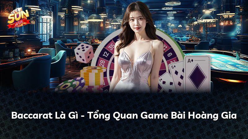 Baccarat Là Gì - Tổng Quan Game Bài Hoàng Gia