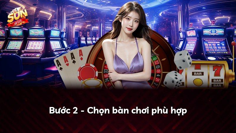 Bước 2 - Chọn bàn chơi phù hợp