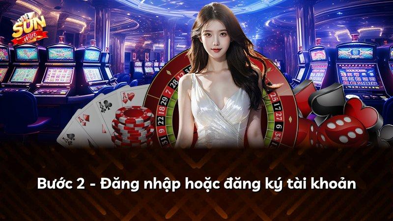 Bước 2 - Đăng nhập hoặc đăng ký tài khoản