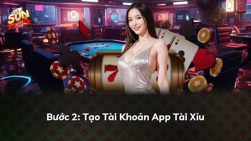 Bước 2: Tạo Tài Khoản App Tài Xỉu