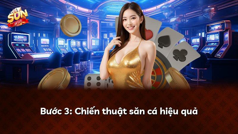 Bước 3: Chiến thuật săn cá hiệu quả