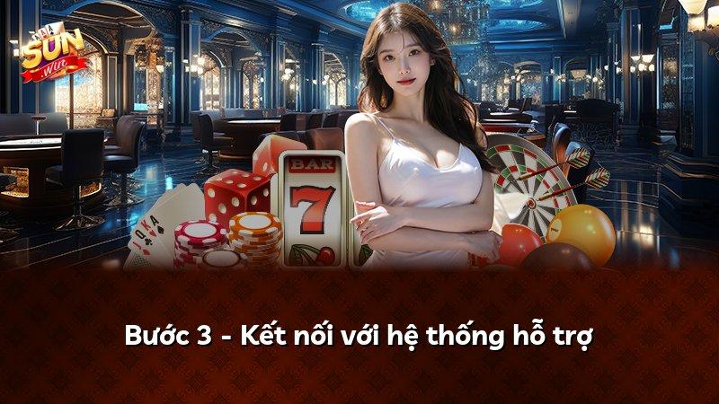 Bước 3 - Kết nối với hệ thống hỗ trợ