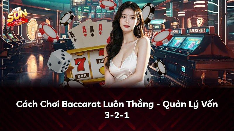 Cách Chơi Baccarat Luôn Thắng - Quản Lý Vốn 3-2-1