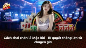 Cách chơi chẵn lẻ Mộc Bài – Bí quyết thắng lớn từ chuyên gia