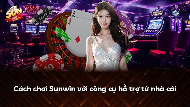 Cách chơi Sunwin với công cụ hỗ trợ từ nhà cái