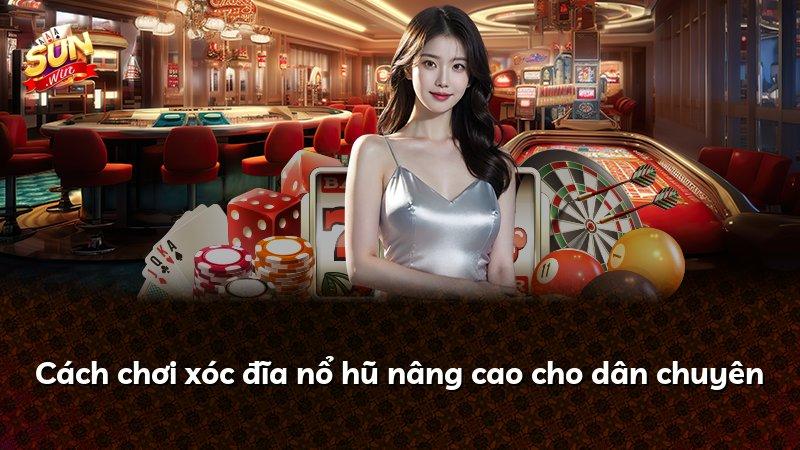 Cách chơi xóc đĩa nổ hũ nâng cao cho dân chuyên