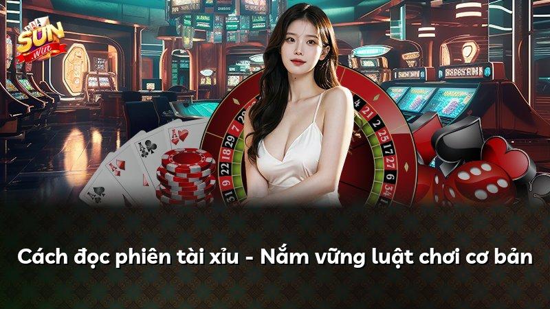 Cách đọc phiên tài xỉu - Nắm vững luật chơi cơ bản