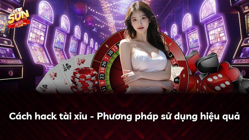 Cách hack tài xỉu - Phương pháp sử dụng hiệu quả