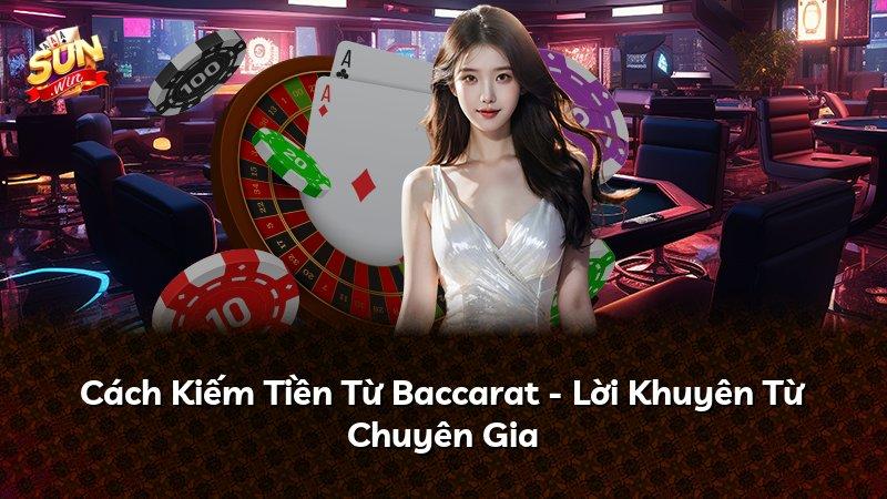 Cách Kiếm Tiền Từ Baccarat - Lời Khuyên Từ Chuyên Gia