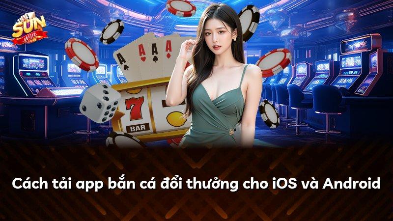 Cách tải app bắn cá đổi thưởng cho iOS và Android