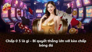 Chấp 0 5 là gì – Bí quyết thắng lớn với kèo chấp bóng đá