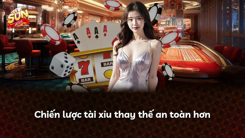 Chiến lược tài xỉu thay thế an toàn hơn