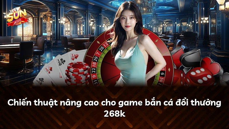 Chiến thuật nâng cao cho game bắn cá đổi thưởng 268k
