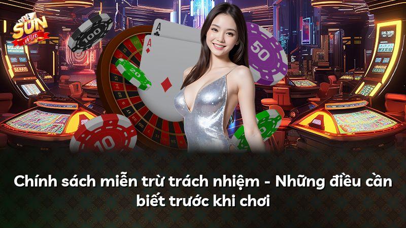 Chính sách miễn trừ trách nhiệm - Những điều cần biết trước khi chơi