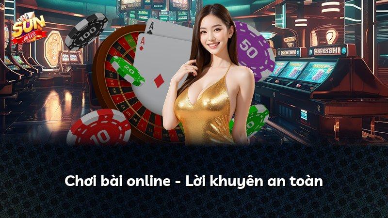 Chơi bài online - Lời khuyên an toàn