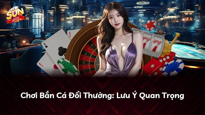 Chơi Bắn Cá Đổi Thưởng: Lưu Ý Quan Trọng