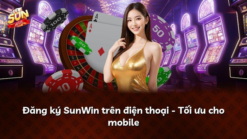 Đăng ký SunWin trên điện thoại - Tối ưu cho mobile