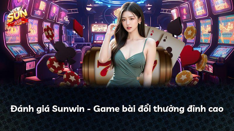 Đánh giá Sunwin - Game bài đổi thưởng đỉnh cao