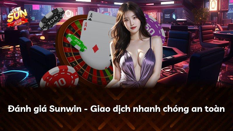 Đánh giá Sunwin - Giao dịch nhanh chóng an toàn