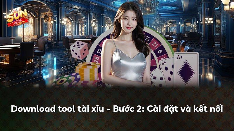 Download tool tài xỉu - Bước 2: Cài đặt và kết nối