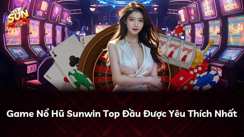 Game Nổ Hũ Sunwin Top Đầu Được Yêu Thích Nhất