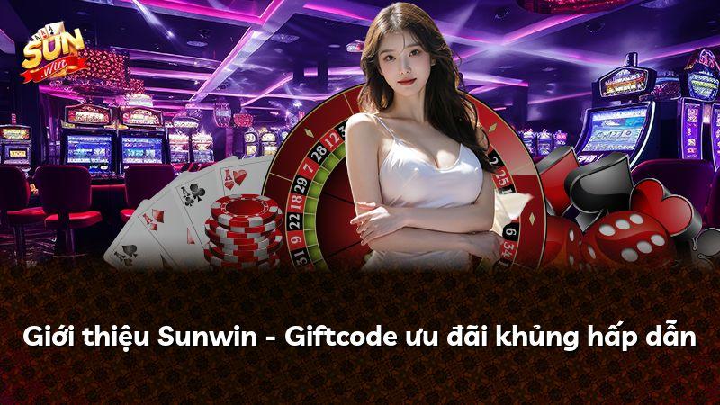Giới thiệu Sunwin - Giftcode ưu đãi khủng hấp dẫn