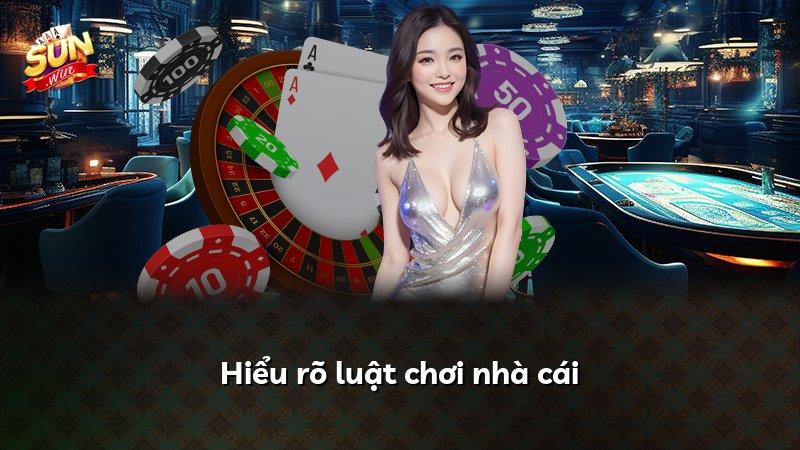Hiểu rõ luật chơi nhà cái