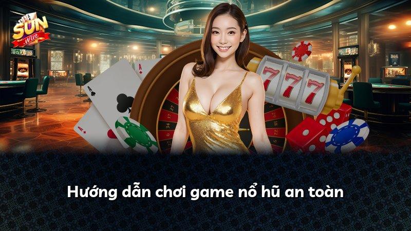 Hướng dẫn chơi game nổ hũ an toàn