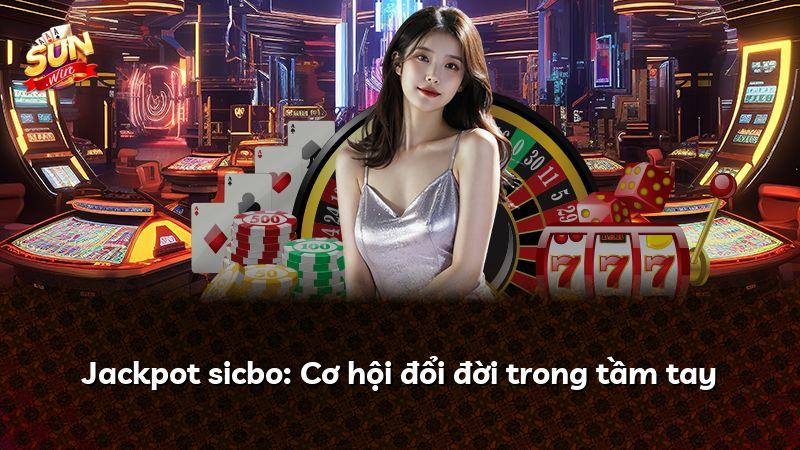 Jackpot sicbo: Cơ hội đổi đời trong tầm tay
