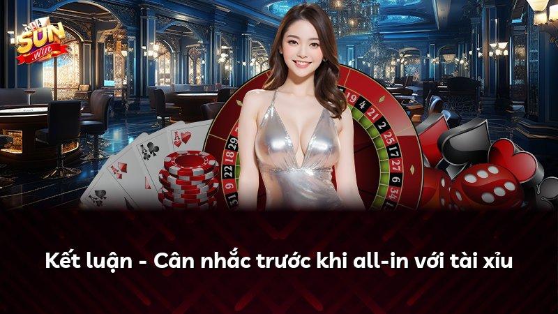 Kết luận - Cân nhắc trước khi all-in với tài xỉu