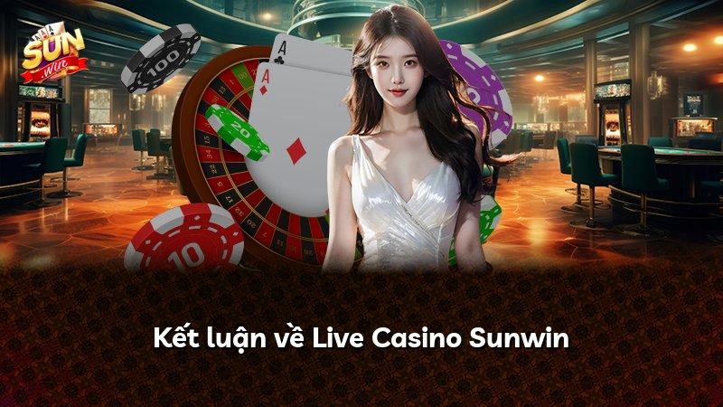Kết luận về Live Casino Sunwin
