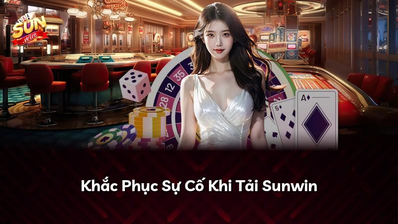 Khắc Phục Sự Cố Khi Tải Sunwin