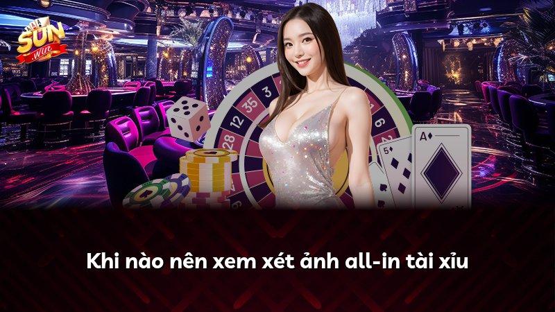 Khi nào nên xem xét ảnh all-in tài xỉu