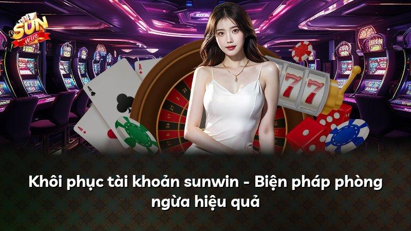 Khôi phục tài khoản sunwin - Biện pháp phòng ngừa hiệu quả
