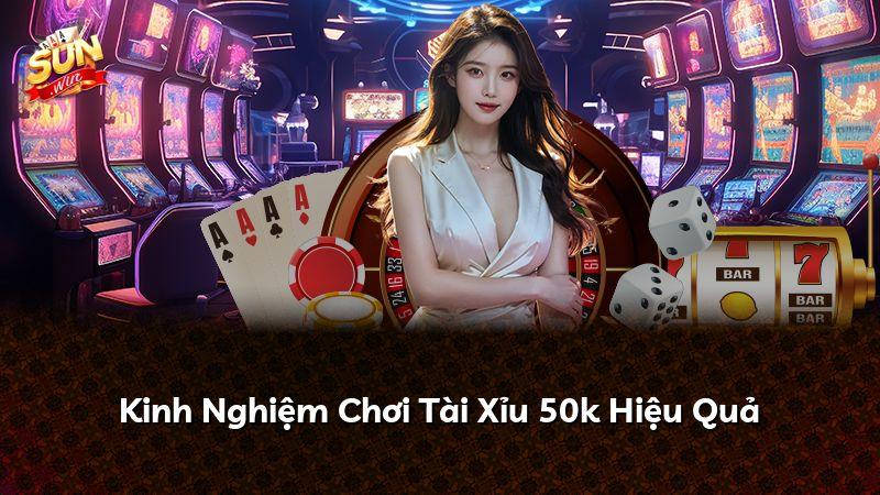 Kinh Nghiệm Chơi Tài Xỉu 50k Hiệu Quả
