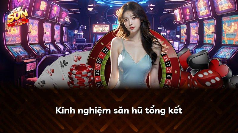 Kinh nghiệm săn hũ tổng kết