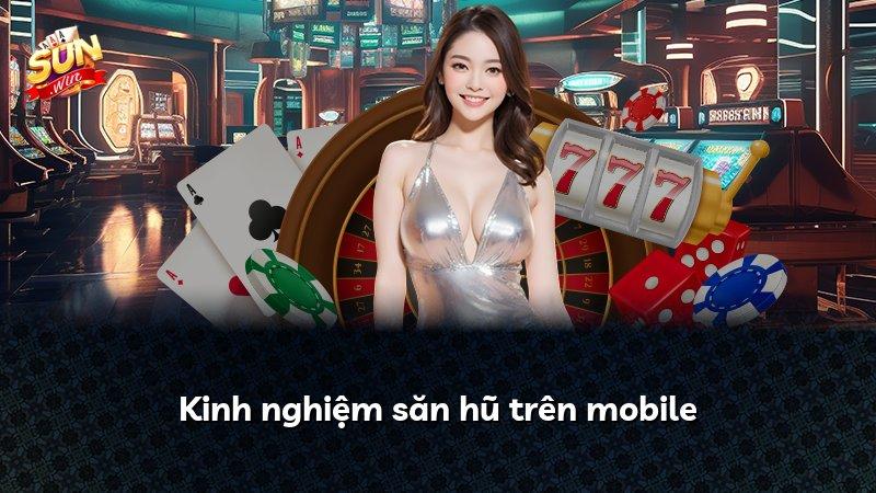Kinh nghiệm săn hũ trên mobile