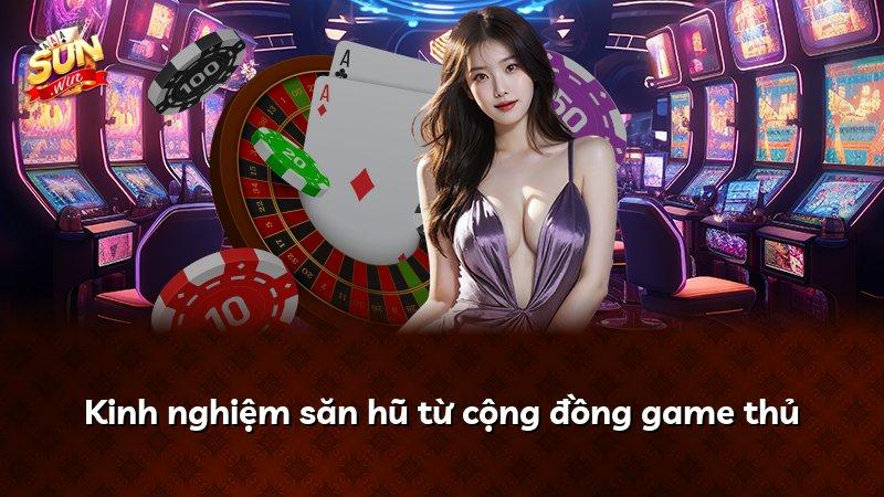 Kinh nghiệm săn hũ từ cộng đồng game thủ