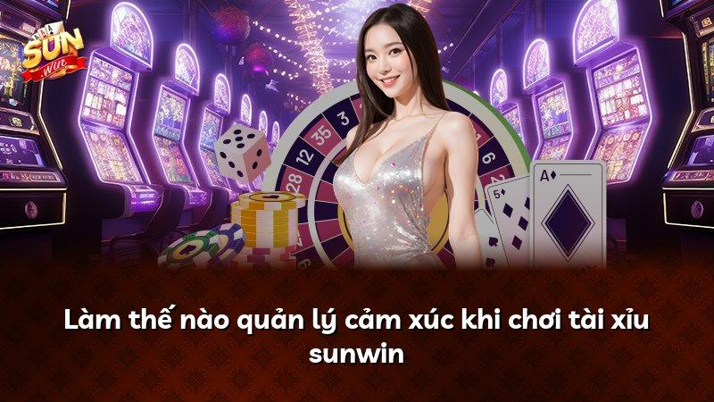 Làm thế nào quản lý cảm xúc khi chơi tài xỉu sunwin