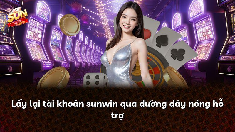 Lấy lại tài khoản sunwin qua đường dây nóng hỗ trợ