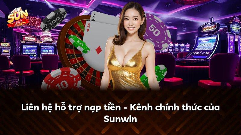 Liên hệ hỗ trợ nạp tiền - Kênh chính thức của Sunwin