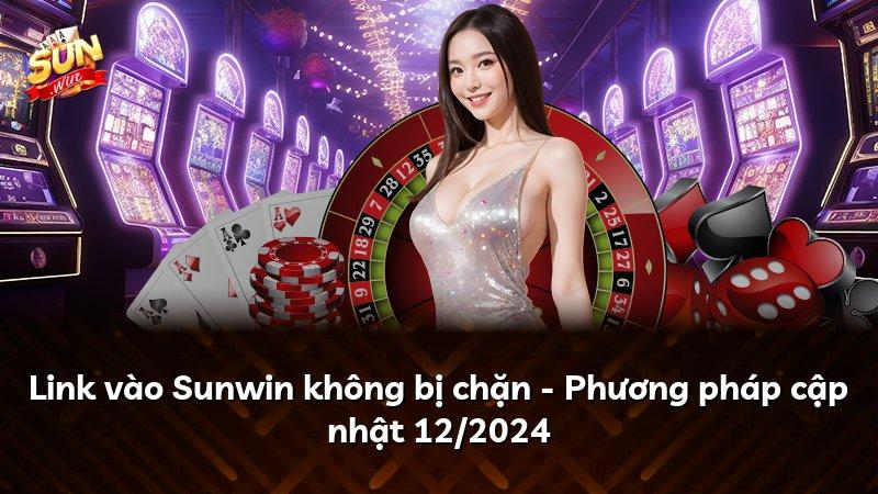 Link vào Sunwin không bị chặn - Phương pháp cập nhật 12/2024