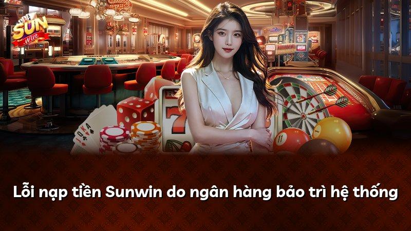 Lỗi nạp tiền Sunwin do ngân hàng bảo trì hệ thống